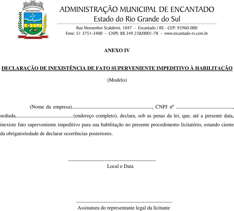 habilitação no presente procedimento licitatório, estando ciente da obrigatoriedade de declarar ocorrências posteriores.