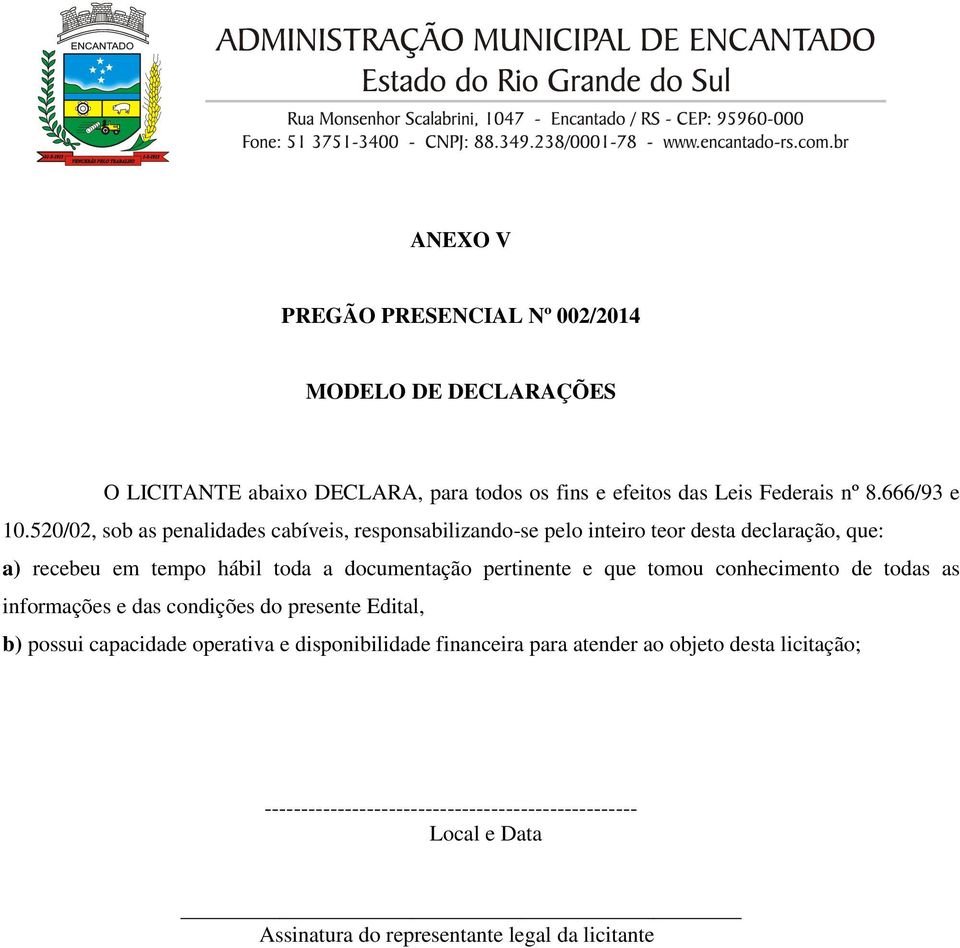 520/02, sob as penalidades cabíveis, responsabilizando-se pelo inteiro teor desta declaração, que: a) recebeu em tempo hábil toda a documentação