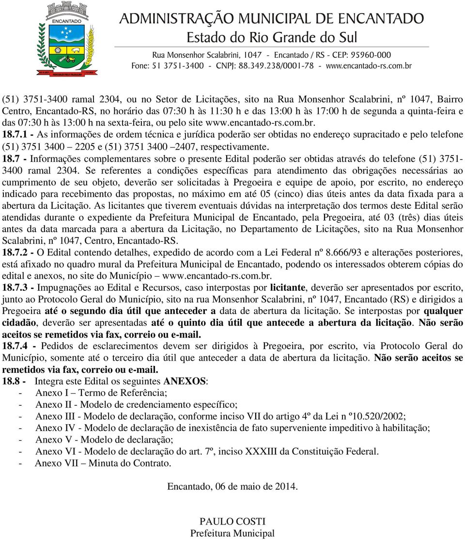 18.7 - Informações complementares sobre o presente Edital poderão ser obtidas através do telefone (51) 3751-3400 ramal 2304.