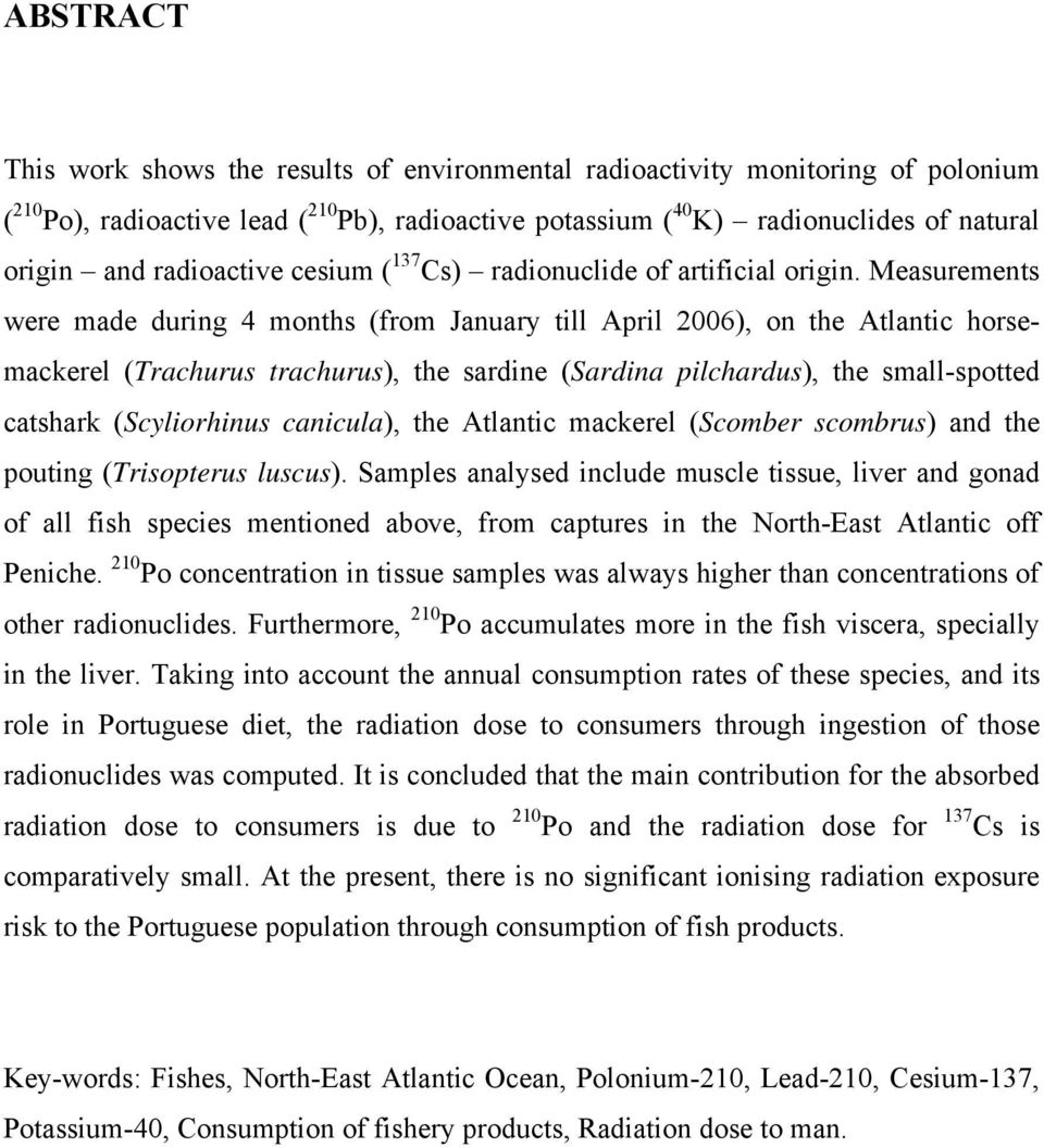 Measurements were made during 4 months (from January till April 2006), on the Atlantic horsemackerel (Trachurus trachurus), the sardine (Sardina pilchardus), the small-spotted catshark (Scyliorhinus