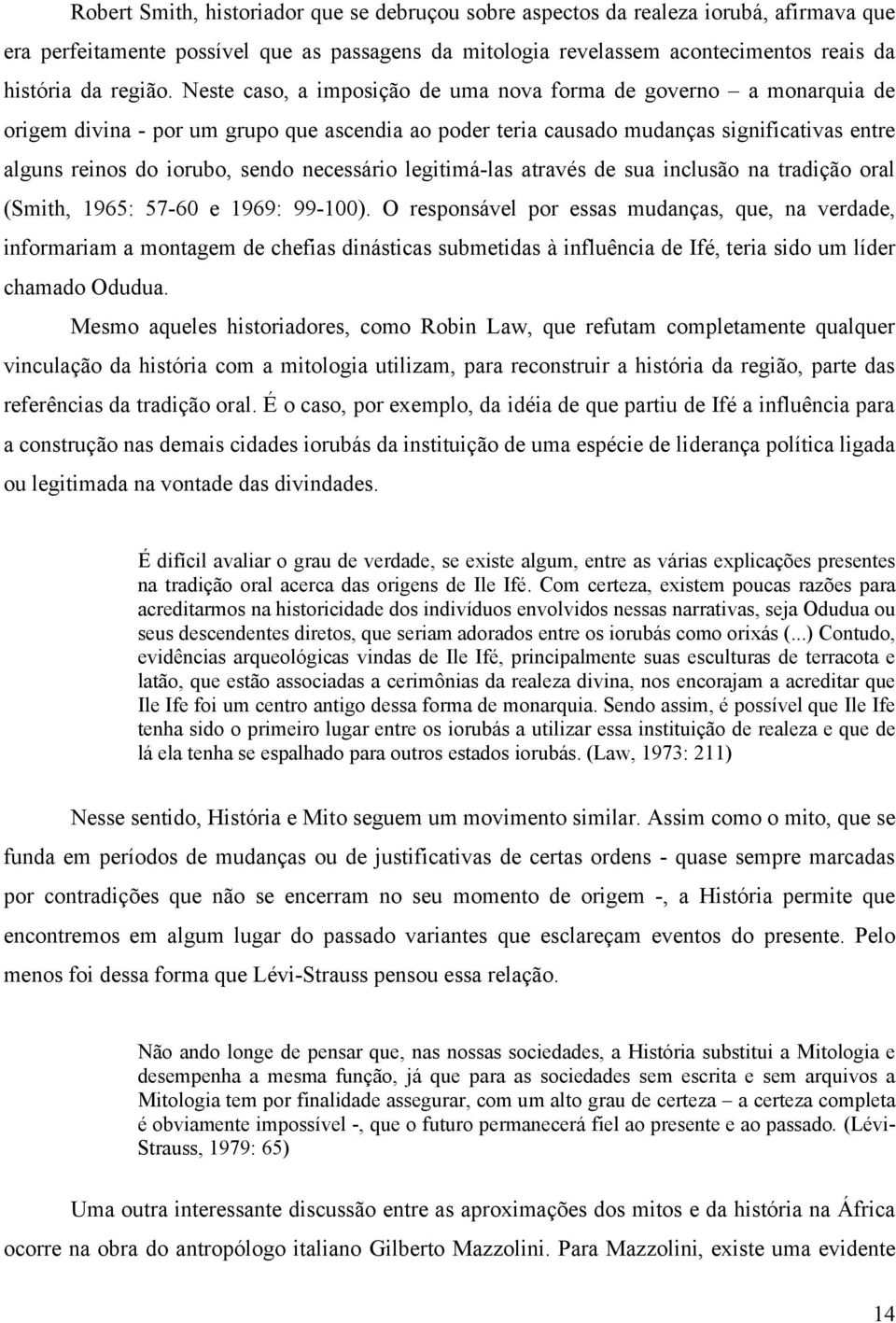 necessário legitimá-las através de sua inclusão na tradição oral (Smith, 1965: 57-60 e 1969: 99-100).