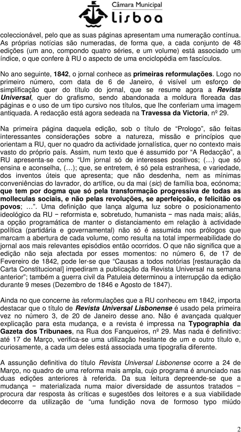 enciclopédia em fascículos. No ano seguinte, 1842, o jornal conhece as primeiras reformulações.