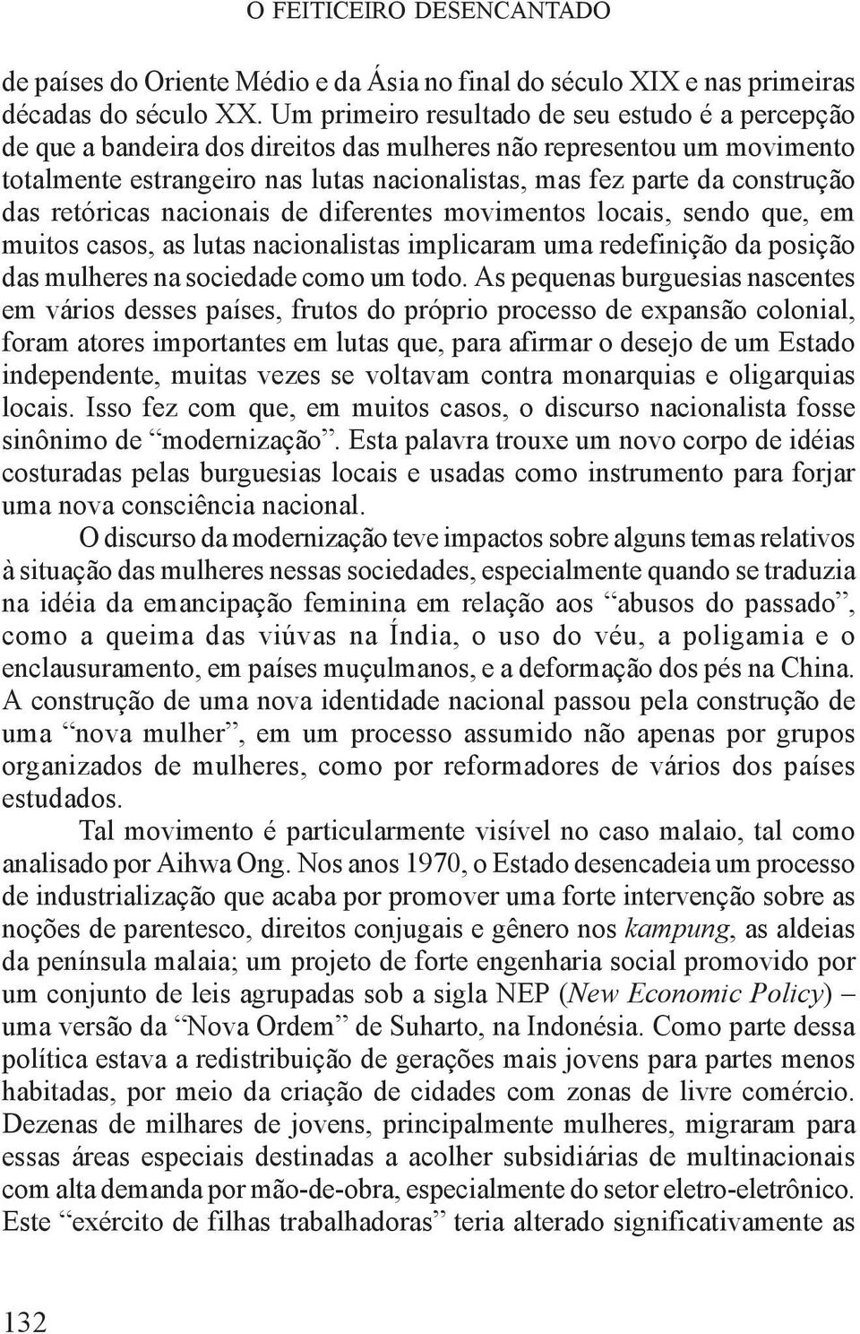 das retóricas nacionais de diferentes movimentos locais, sendo que, em muitos casos, as lutas nacionalistas implicaram uma redefinição da posição das mulheres na sociedade como um todo.