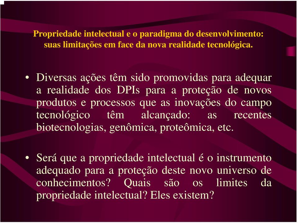 inovações do campo tecnológico têm alcançado: as recentes biotecnologias, genômica, proteômica, etc.