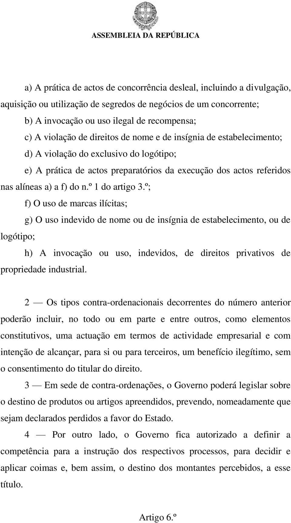 º; f) O uso de marcas ilícitas; g) O uso indevido de nome ou de insígnia de estabelecimento, ou de logótipo; h) A invocação ou uso, indevidos, de direitos privativos de propriedade industrial.