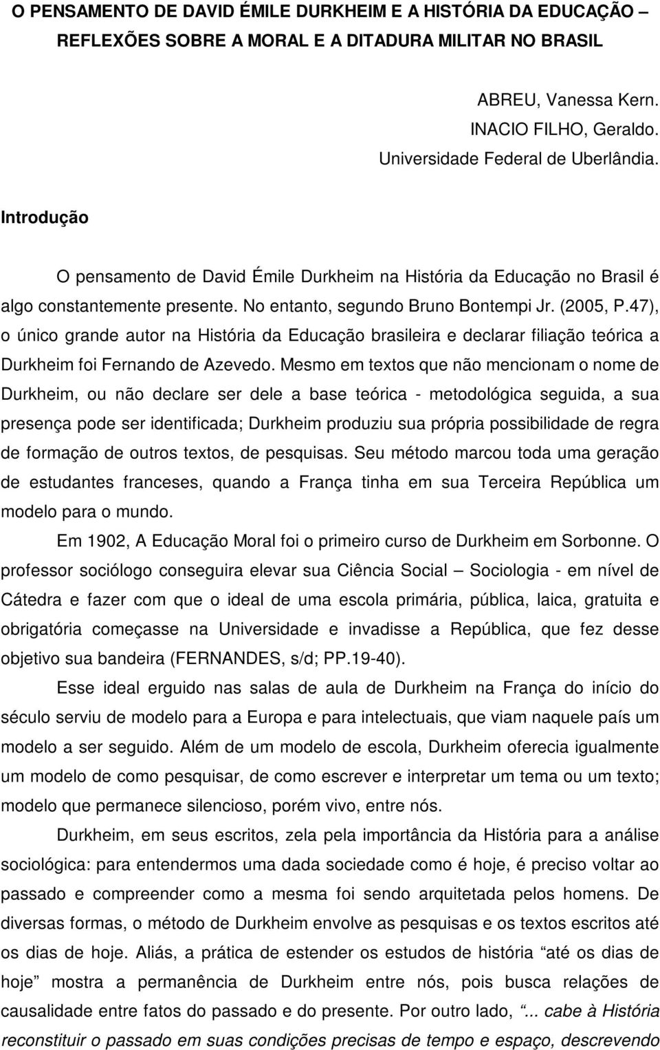 47), o único grande autor na História da Educação brasileira e declarar filiação teórica a Durkheim foi Fernando de Azevedo.