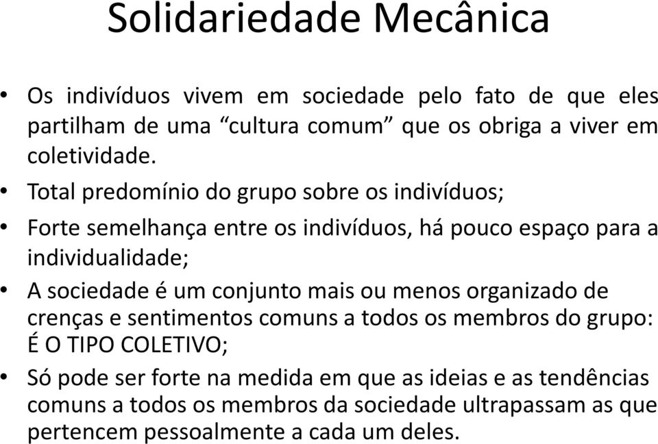 Total predomínio do grupo sobre os indivíduos; Forte semelhança entre os indivíduos, há pouco espaço para a individualidade; A sociedade é