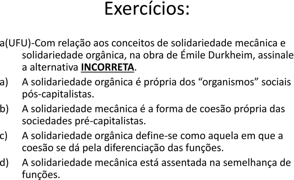 b) A solidariedade mecânica é a forma de coesão própria das sociedades pré-capitalistas.