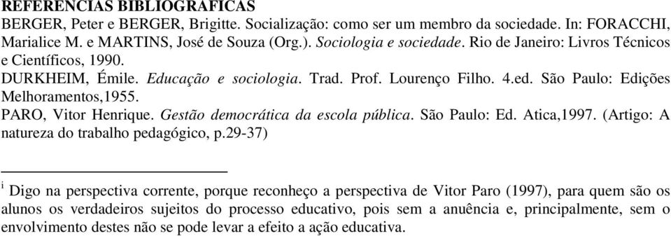 Gestão democrática da escola pública. São Paulo: Ed. Atica,1997. (Artigo: A natureza do trabalho pedagógico, p.