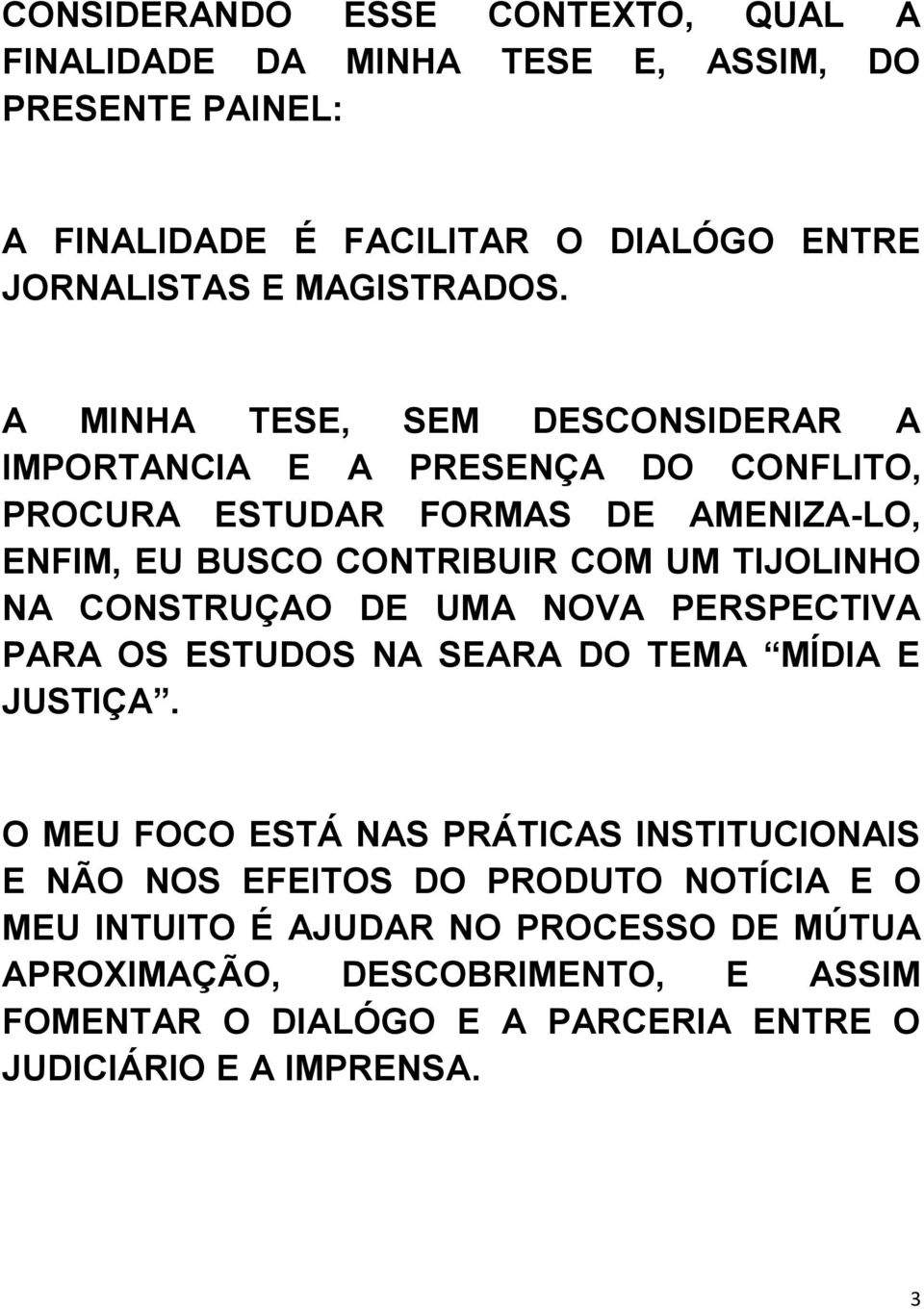 CONSTRUÇAO DE UMA NOVA PERSPECTIVA PARA OS ESTUDOS NA SEARA DO TEMA MÍDIA E JUSTIÇA.