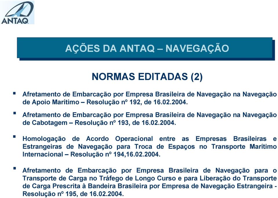 Homologação de Acordo Operacional entre as Empresas Brasileiras e Estrangeiras de Navegação para Troca de Espaços no Transporte Marítimo Internacional Resolução nº 194,16.02.2004.