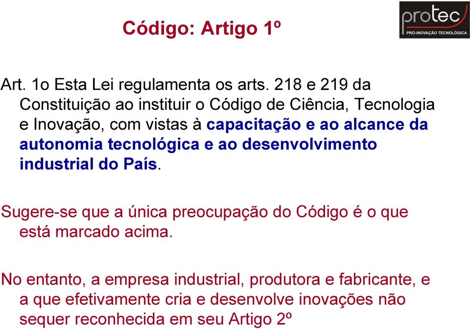 alcance da autonomia tecnológica e ao desenvolvimento industrial do País.