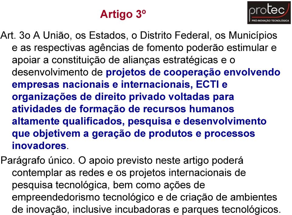 projetos de cooperação envolvendo empresas nacionais e internacionais, ECTI e organizações de direito privado voltadas para atividades de formação de recursos humanos altamente