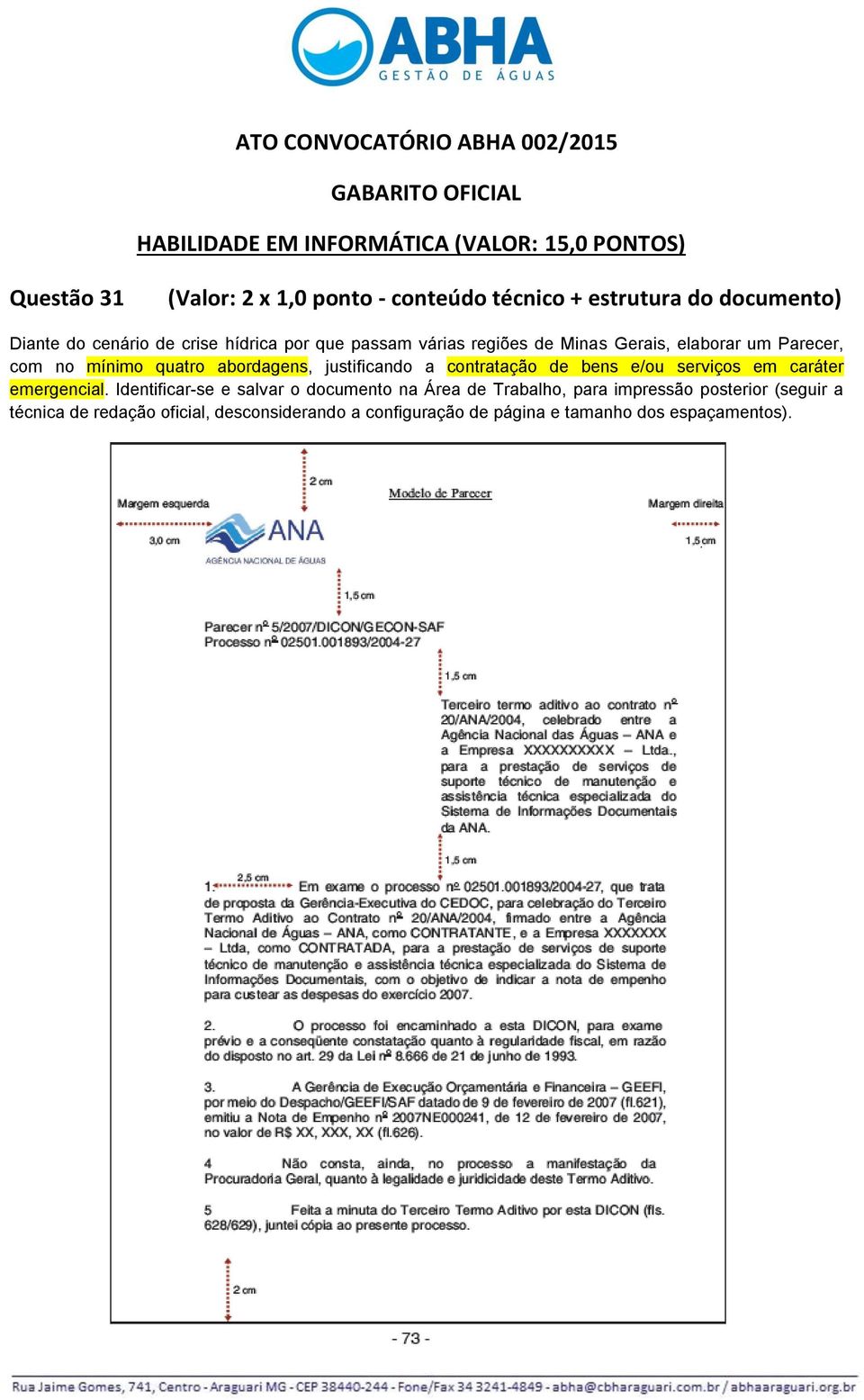 no mínimo quatro abordagens, justificando a contratação de bens e/ou serviços em caráter emergencial.