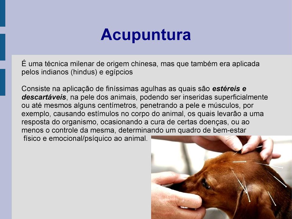 centímetros, penetrando a pele e músculos, por exemplo, causando estímulos no corpo do animal, os quais levarão a uma resposta do organismo,