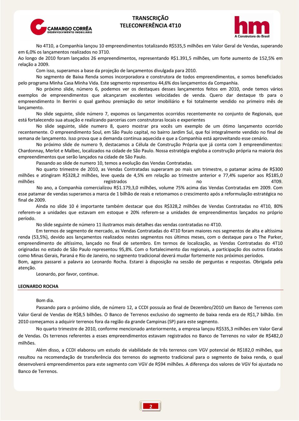 Com isso, superamos a base da projeção de lançamentos divulgada para 2010.