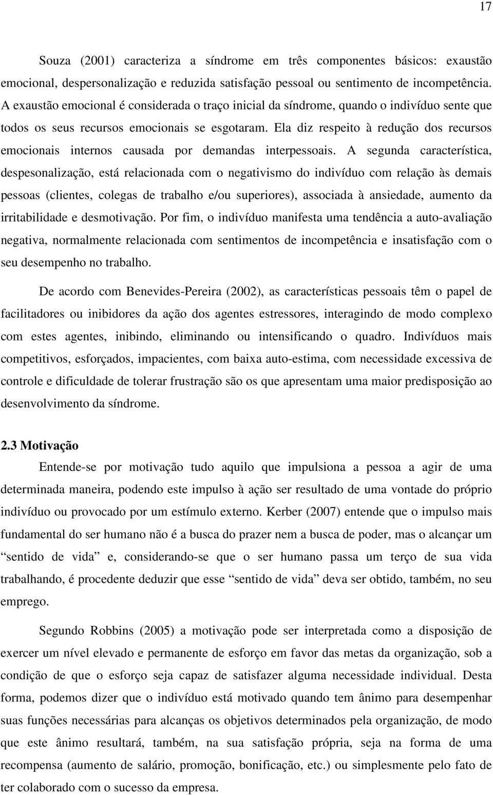 Ela diz respeito à redução dos recursos emocionais internos causada por demandas interpessoais.