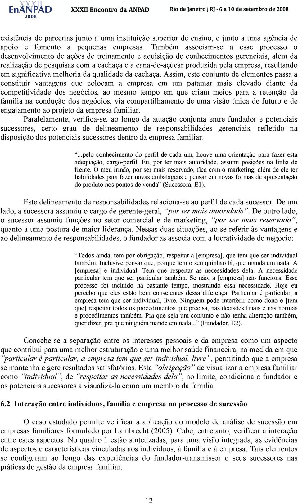 empresa, resultando em significativa melhoria da qualidade da cachaça.