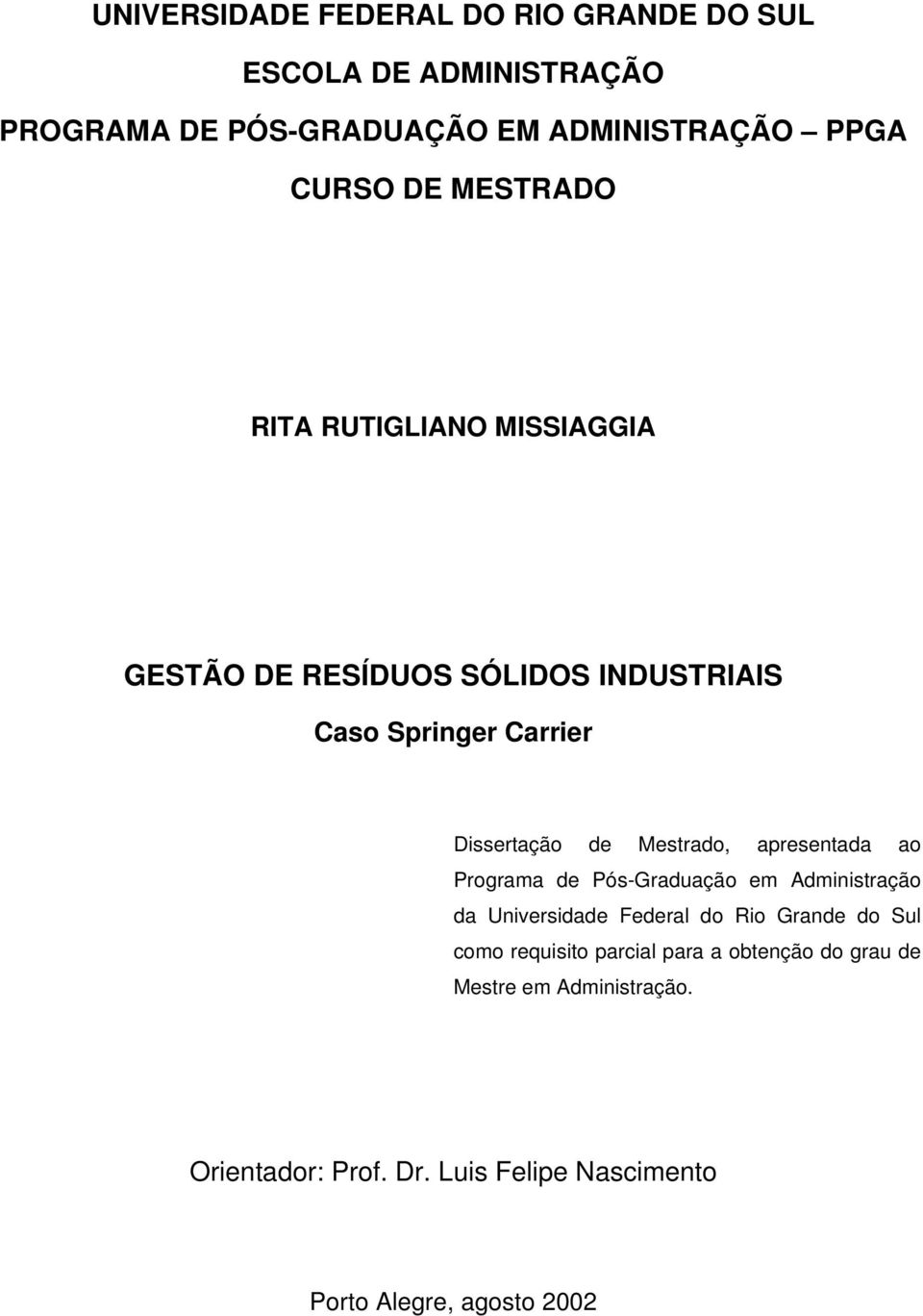 apresentada ao Programa de Pós-Graduação em Administração da Universidade Federal do Rio Grande do Sul como requisito