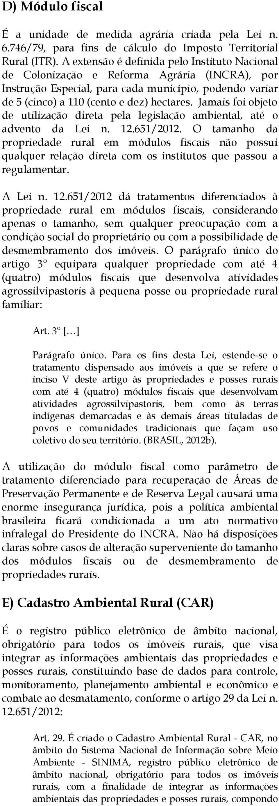 Jamais foi objeto de utilização direta pela legislação ambiental, até o advento da Lei n. 12.651/2012.