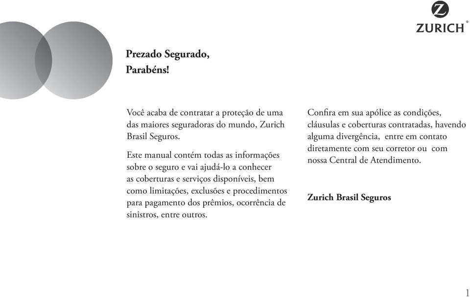 exclusões e procedimentos para pagamento dos prêmios, ocorrência de sinistros, entre outros.