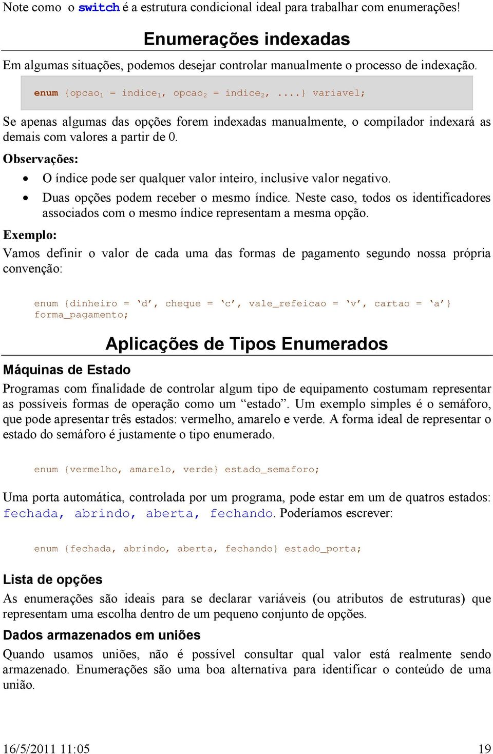 Observações: O índice pode ser qualquer valor inteiro, inclusive valor negativo. Duas opções podem receber o mesmo índice.