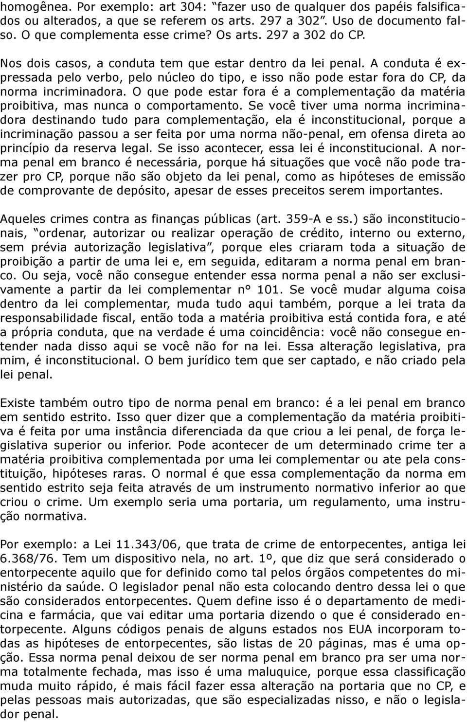 O que pode estar fora é a complementação da matéria proibitiva, mas nunca o comportamento.