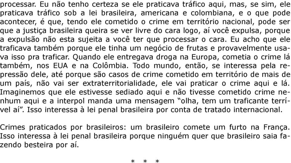 território nacional, pode ser que a justiça brasileira queira se ver livre do cara logo, aí você expulsa, porque a expulsão não esta sujeita a você ter que processar o cara.