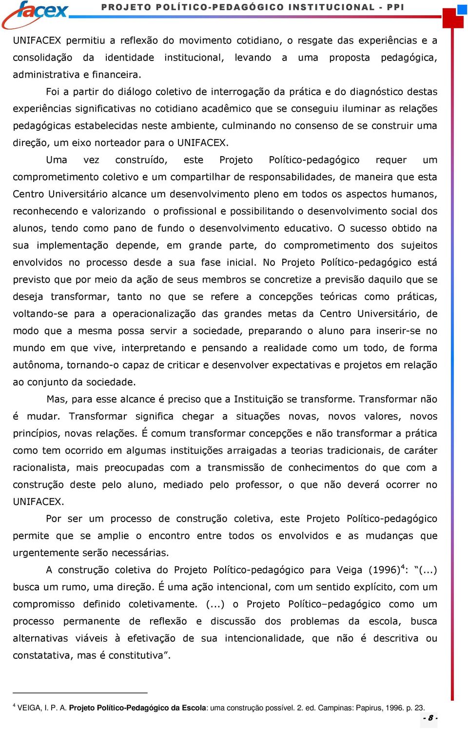 neste ambiente, culminando no consenso de se construir uma direção, um eixo norteador para o UNIFACEX.