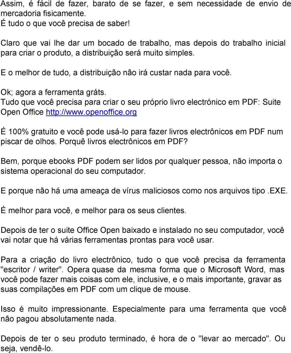 Ok; agora a ferramenta gráts. Tudo que você precisa para criar o seu próprio livro electrónico em PDF: Suite Open Office http://www.openoffice.