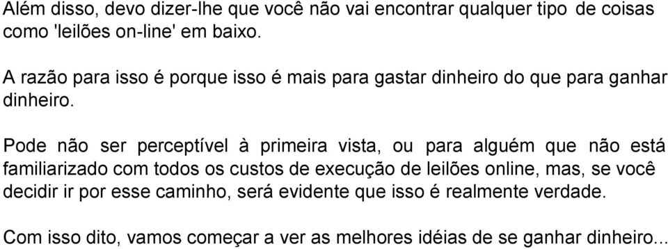 Pode não ser perceptível à primeira vista, ou para alguém que não está familiarizado com todos os custos de execução de