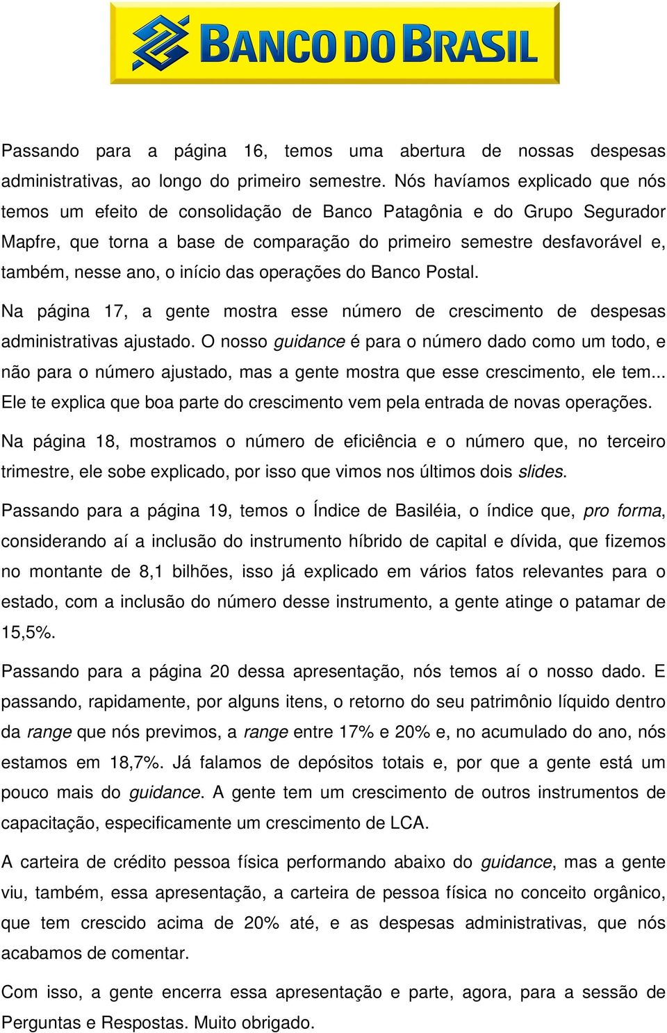 início das operações do Banco Postal. Na página 17, a gente mostra esse número de crescimento de despesas administrativas ajustado.