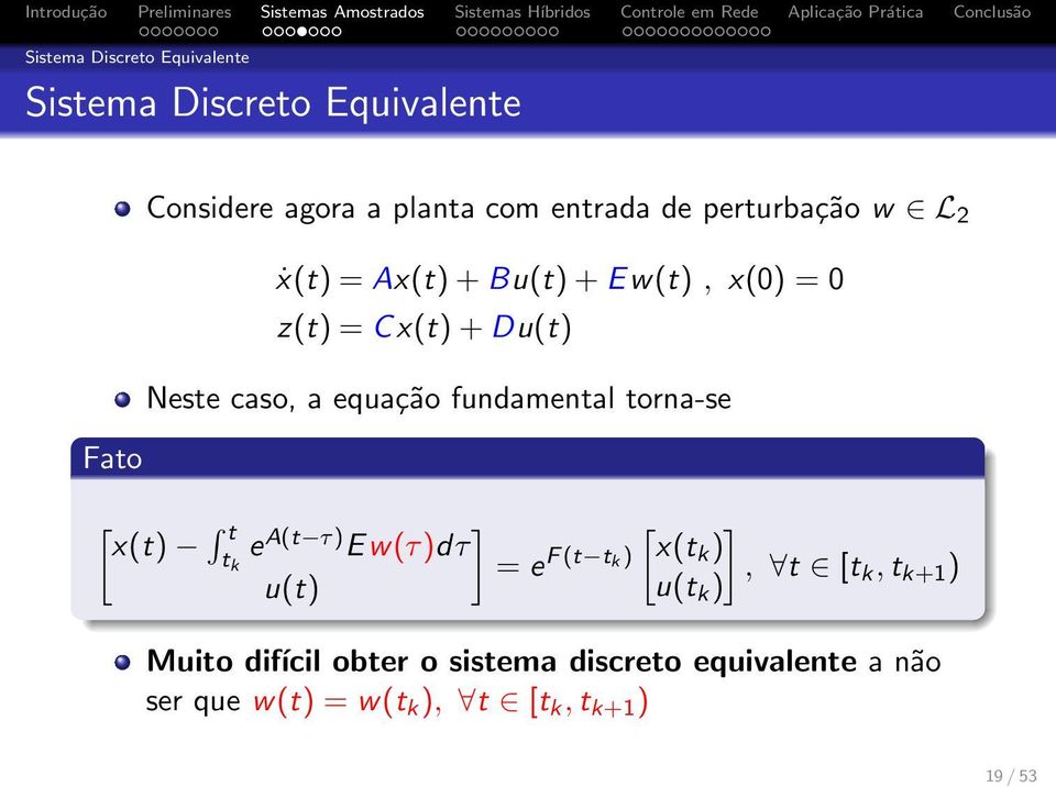 fundamental torna-se [ t x(t) t k e A(t τ) ] Ew(τ)dτ = e F(t t k) u(t) [ ] x(tk ), t [t u(t k ) k,t