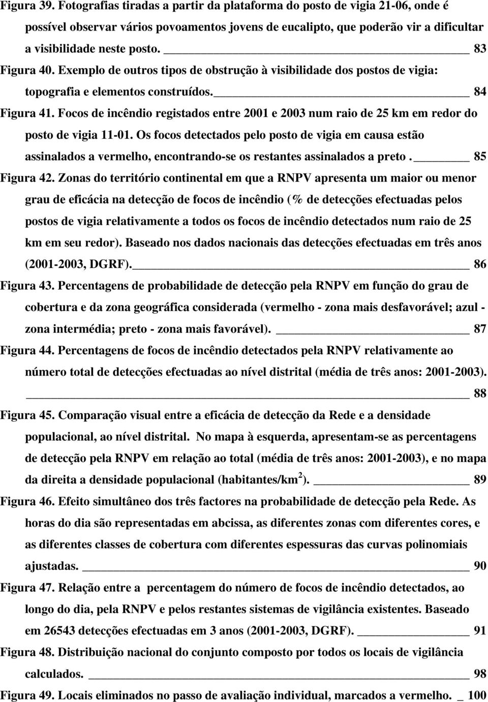 Focos de incêndio registados entre 2001 e 2003 num raio de 25 km em redor do posto de vigia 11-01.