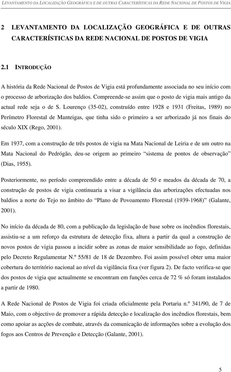 Compreende-se assim que o posto de vigia mais antigo da actual rede seja o de S.