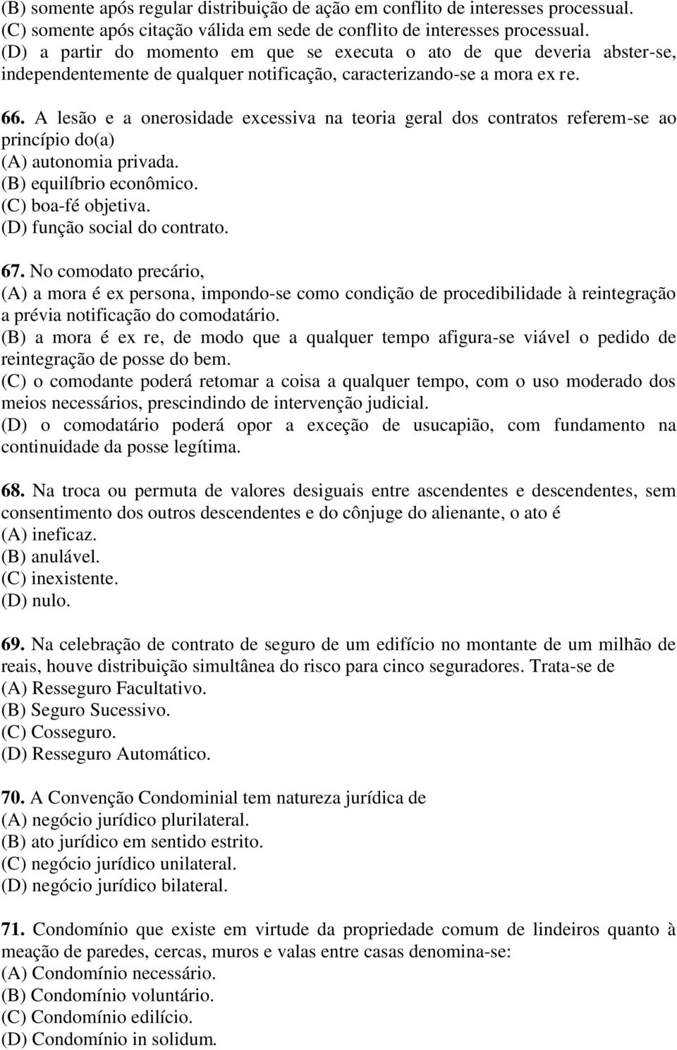 A lesão e a onerosidade excessiva na teoria geral dos contratos referem-se ao princípio do(a) (A) autonomia privada. (B) equilíbrio econômico. (C) boa-fé objetiva. (D) função social do contrato. 67.