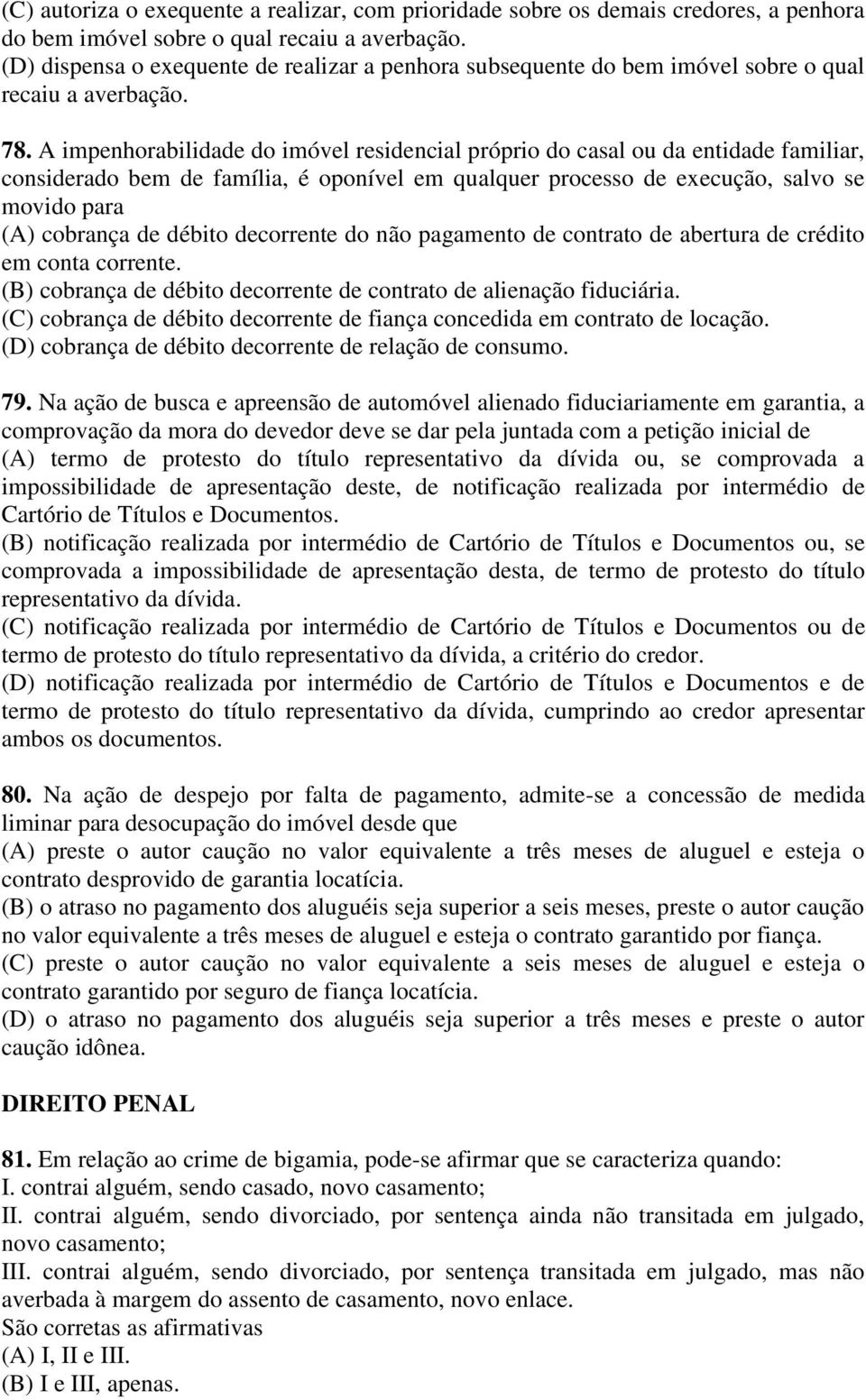 A impenhorabilidade do imóvel residencial próprio do casal ou da entidade familiar, considerado bem de família, é oponível em qualquer processo de execução, salvo se movido para (A) cobrança de