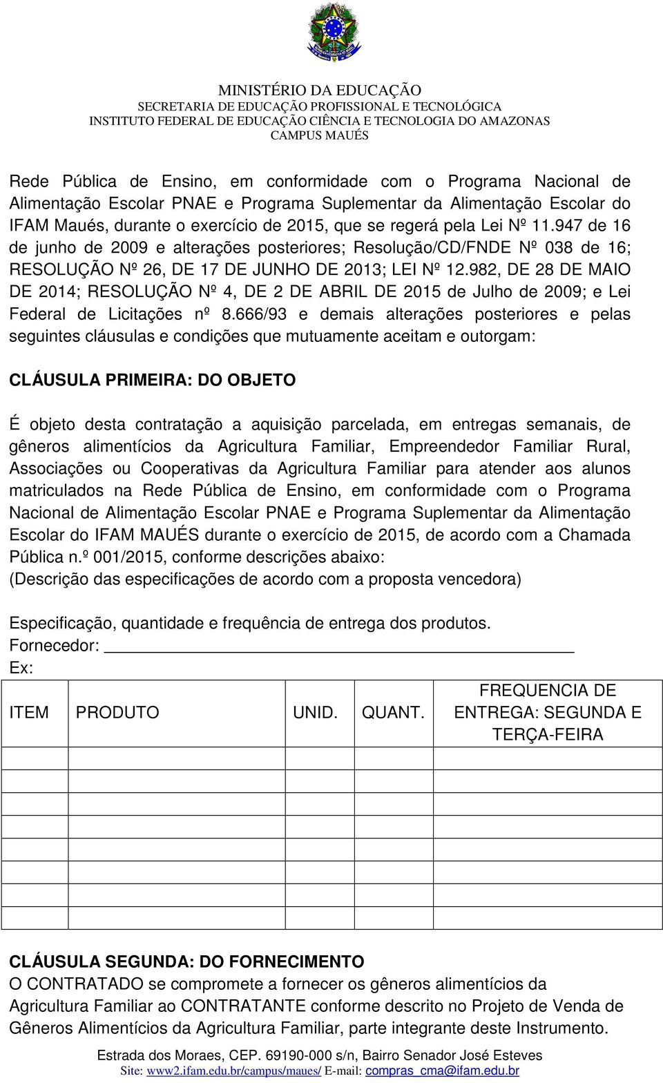 982, DE 28 DE MAIO DE 214; RESOLUÇÃO Nº 4, DE 2 DE ABRIL DE 215 de Julho de 29; e Lei Federal de Licitações nº 8.