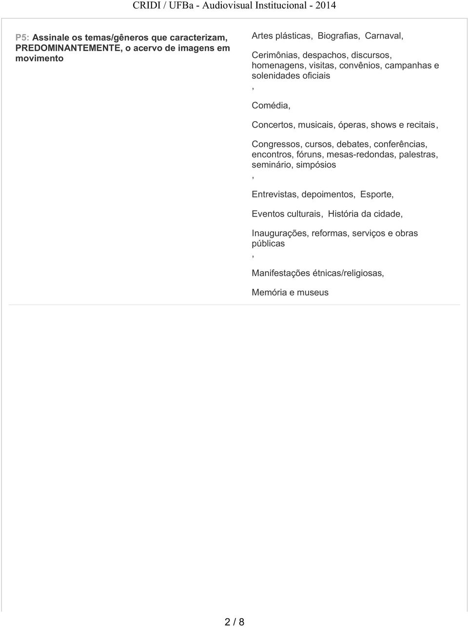 recitais Congressos cursos debates conferências encontros fóruns mesas-redondas palestras seminário simpósios Entrevistas depoimentos