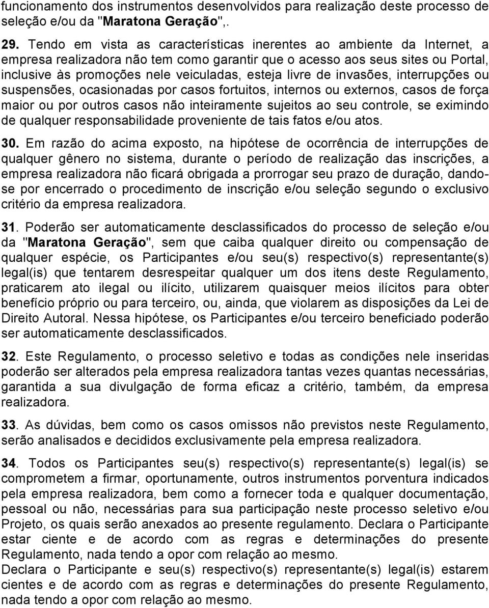 livre de invasões, interrupções ou suspensões, ocasionadas por casos fortuitos, internos ou externos, casos de força maior ou por outros casos não inteiramente sujeitos ao seu controle, se eximindo