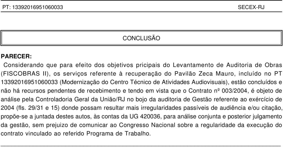 análise pela Controladoria Geral da União/RJ no bojo da auditoria de Gestão referente ao exércício de 2004 (fls.