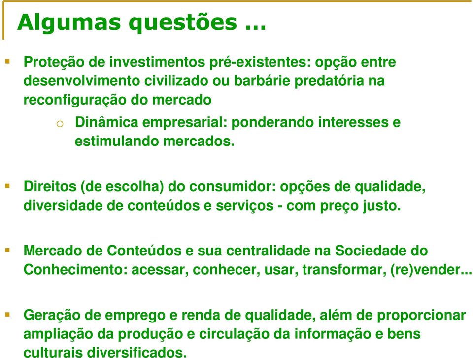 Direitos (de escolha) do consumidor: opções de qualidade, diversidade de conteúdos e serviços - com preço justo.