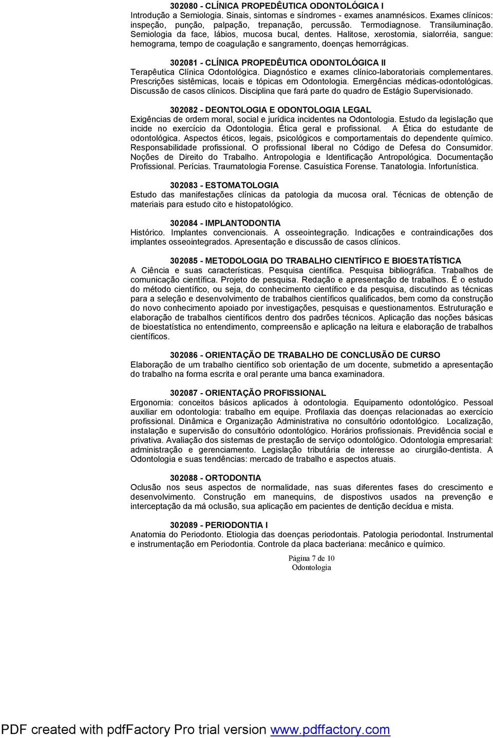 302081 - CLÍNICA PROPEDÊUTICA ODONTOLÓGICA II Terapêutica Clínica Odontológica. Diagnóstico e exames clínico-laboratoriais complementares. Prescrições sistêmicas, locais e tópicas em.