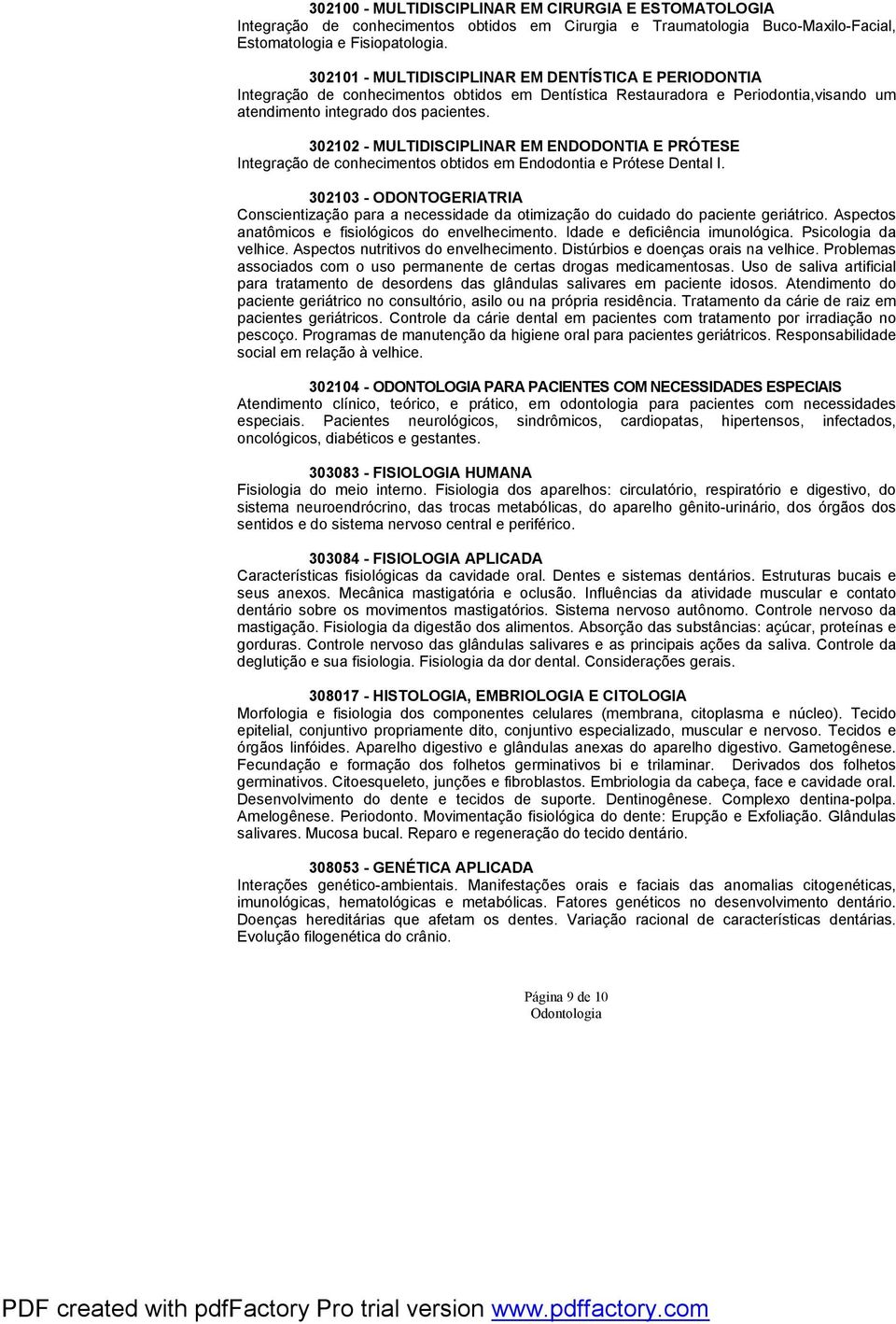 302102 - MULTIDISCIPLINAR EM ENDODONTIA E PRÓTESE Integração de conhecimentos obtidos em Endodontia e Prótese Dental I.