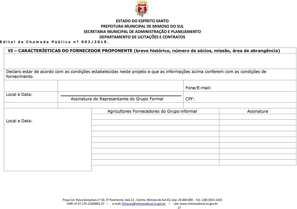 as informações acima conferem com as condições de fornecimento.