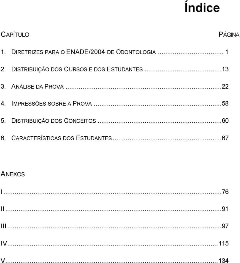 IMPRESSÕES SOBRE A PROVA...58 5. DISTRIBUIÇÃO DOS CONCEITOS...60 6.