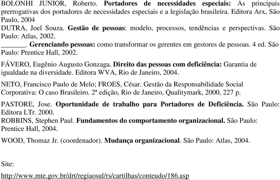 . Gerenciando pessoas: como transformar os gerentes em gestores de pessoas. 4 ed. São Paulo: Prentice Hall, 2002. FÁVERO, Eugênio Augusto Gonzaga.