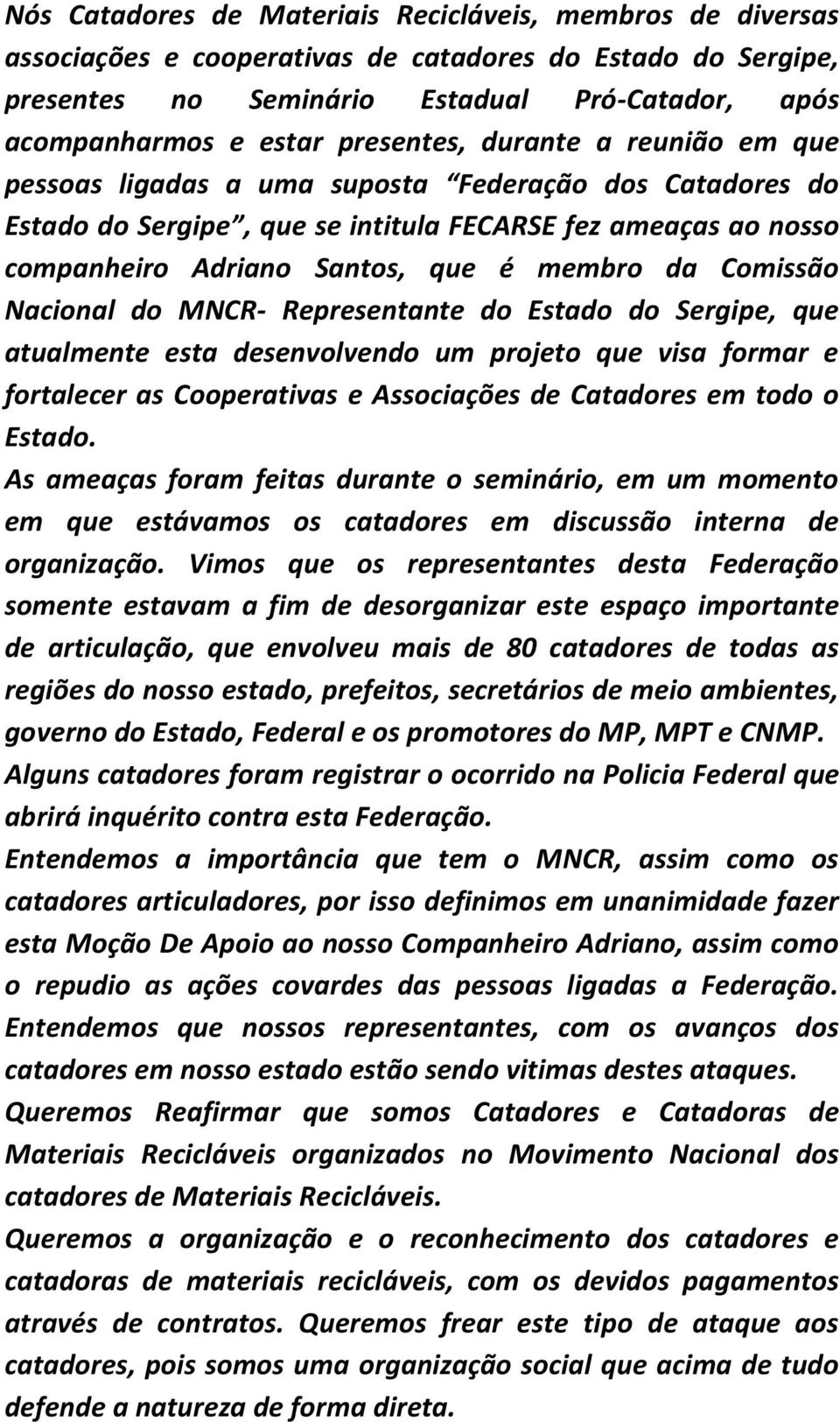 da Comissão Nacional do MNCR- Representante do Estado do Sergipe, que atualmente esta desenvolvendo um projeto que visa formar e fortalecer as Cooperativas e Associações de Catadores em todo o Estado.