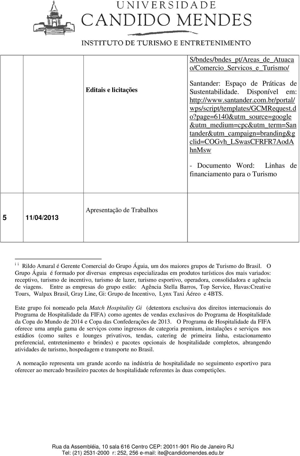 Apresentação de Trabalhos i i Rildo Amaral é Gerente Comercial do Grupo Águia, um dos maiores grupos de Turismo do Brasil.