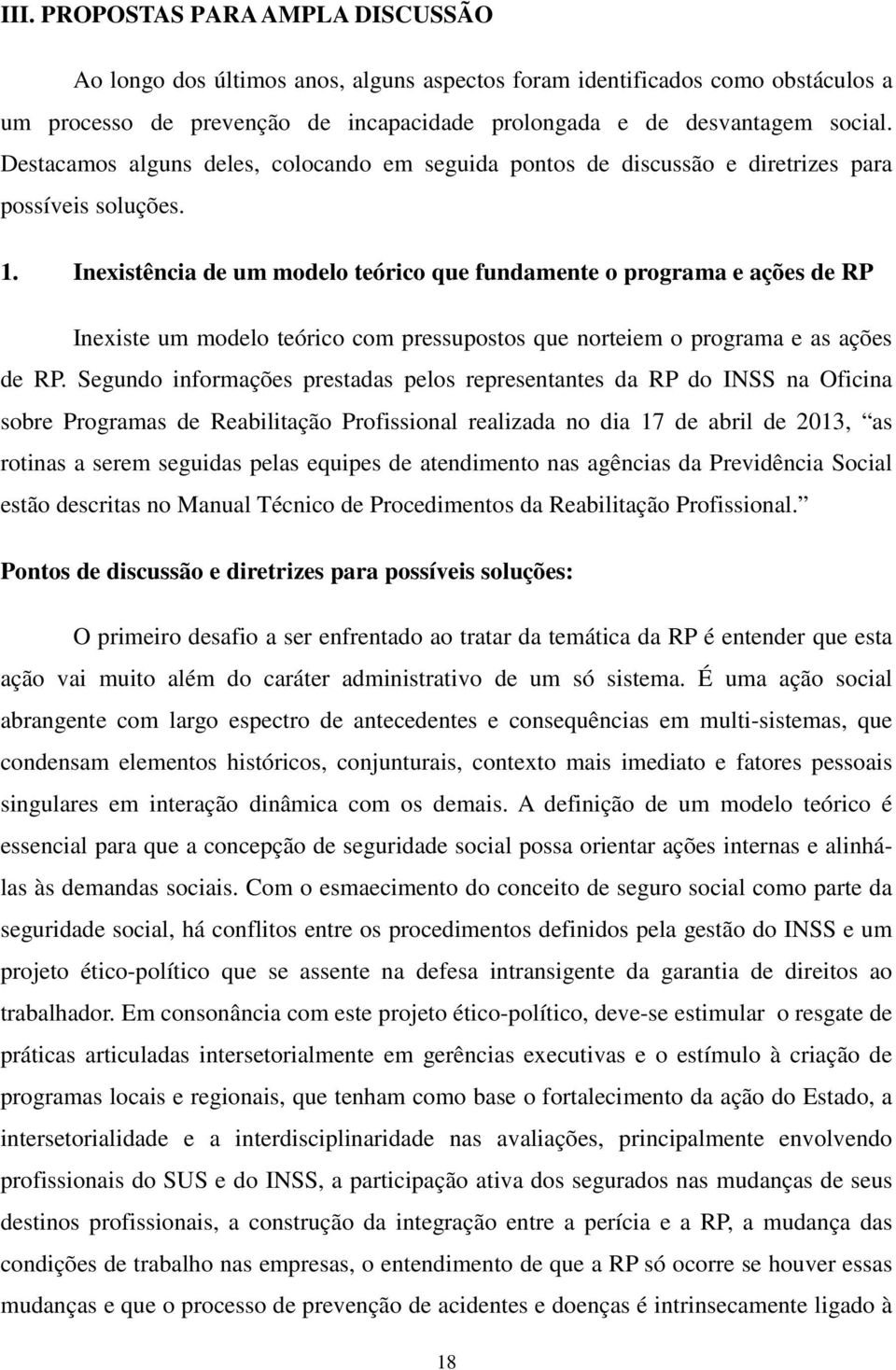 Inexistência de um modelo teórico que fundamente o programa e ações de RP Inexiste um modelo teórico com pressupostos que norteiem o programa e as ações de RP.